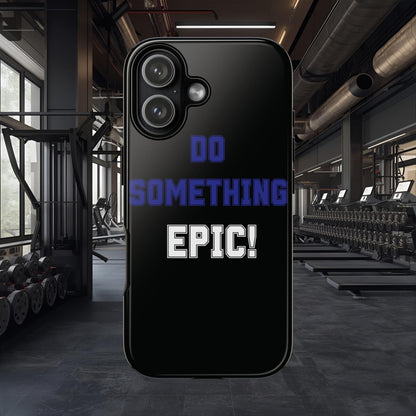 Phone Case - "Do Something Epic!" Motivational Protective Case - Fitness