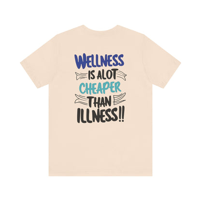 Wellness Is A Lot Cheaper Than Illness - Wellness Awareness T-Shirt - Unisex S-3XL