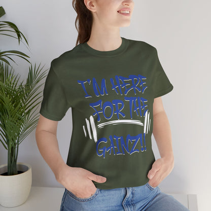 I'm Here For The Gainz! Gym Motivation T-Shirt - Funny Fitness Tee - Unisex XS-4XL