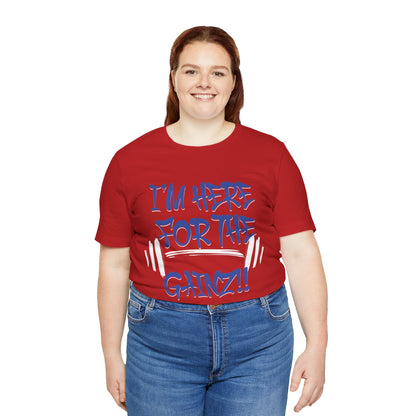 I'm Here For The Gainz! Gym Motivation T-Shirt - Funny Fitness Tee - Unisex XS-4XL