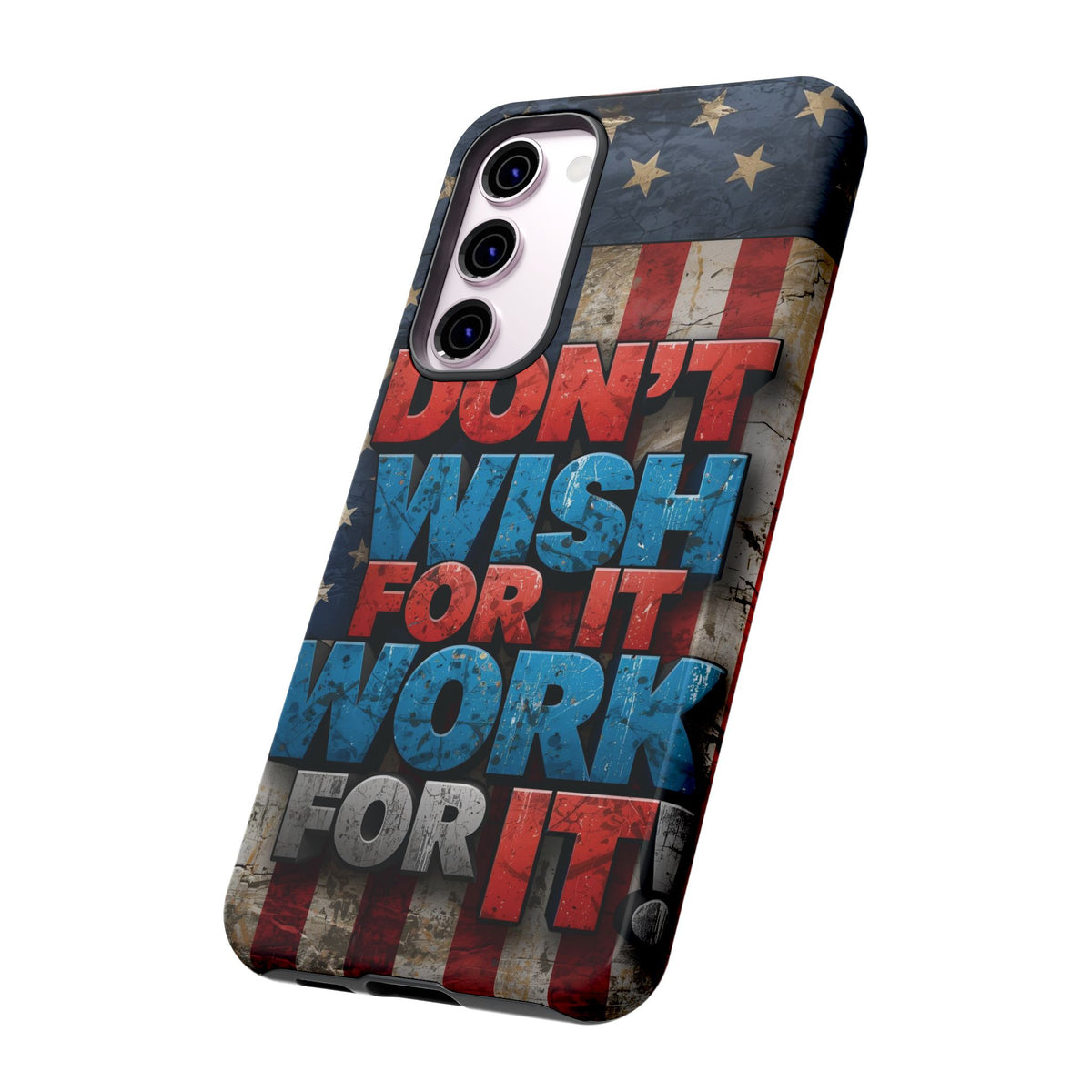Don't Wish For It Work For It Tough Phone Case - Motivational Patriotic Design