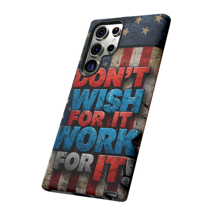 Don't Wish For It Work For It Tough Phone Case - Motivational Patriotic Design