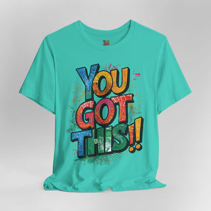 You Got This! Motivational T-Shirt - Inspirational Unisex Jersey Tee - XS-4XL