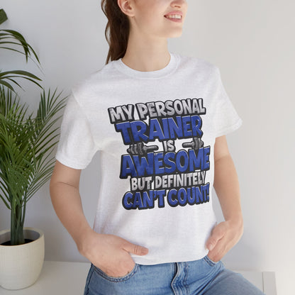 My Personal Trainer Can't Count - Funny Gym T-Shirt - Workout Humor Tee - XS-4XL