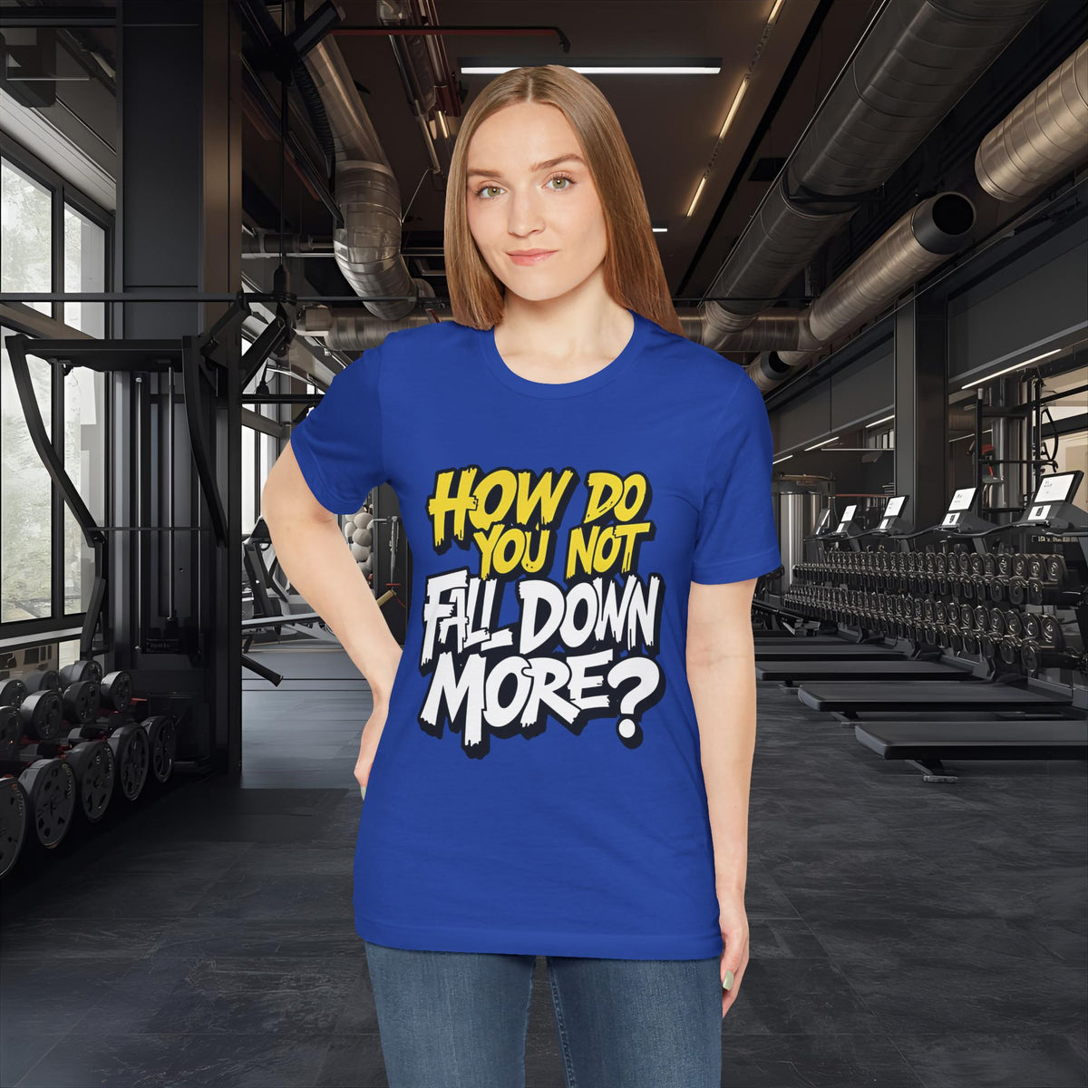 How Do You Not Fall Down More? Funny Graphic Tee - Sarcastic Humor Shirt - XS-4XL