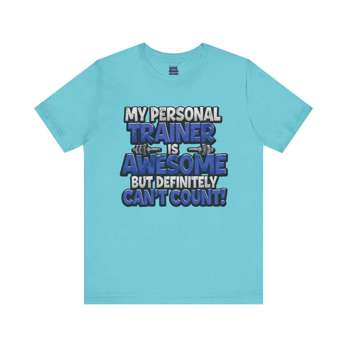 My Personal Trainer Can't Count - Funny Gym T-Shirt - Workout Humor Tee - XS-4XL