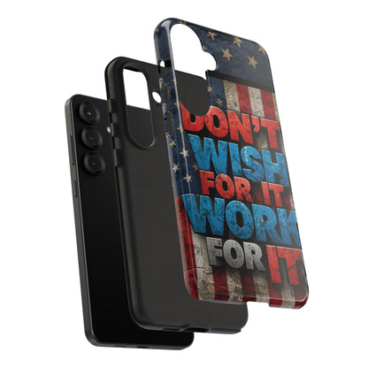 Don't Wish For It Work For It Tough Phone Case - Motivational Patriotic Design