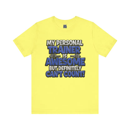 My Personal Trainer Can't Count - Funny Gym T-Shirt - Workout Humor Tee - XS-4XL