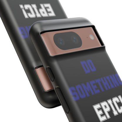 Phone Case - "Do Something Epic!" Motivational Protective Case - Fitness