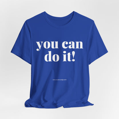 You Can Do It! Motivational T-Shirt - Inspirational Fitness Tee - Unisex XS-4XL