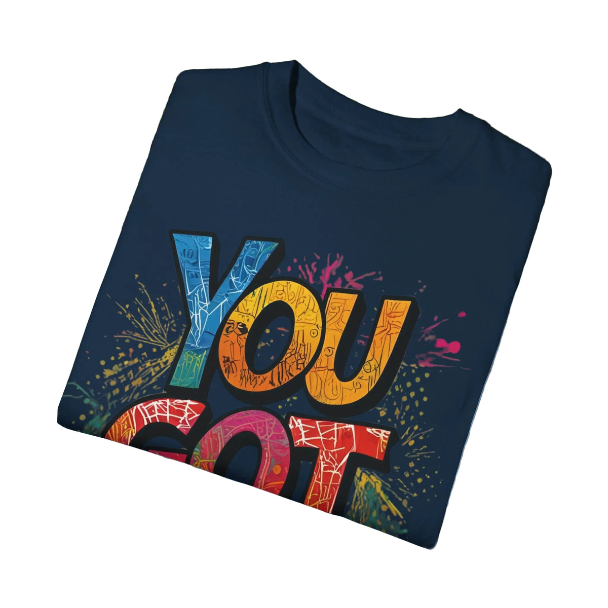 You Got This! Unisex Garment-Dyed T-Shirt - Motivational Graphic Tee - S-4XL