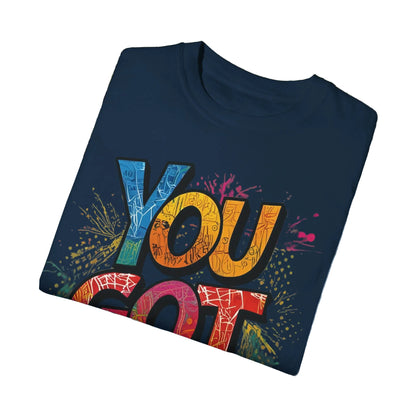 You Got This! Unisex Garment-Dyed T-Shirt - Motivational Graphic Tee - S-4XL