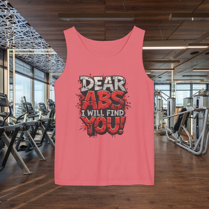 Dear Abs I Will Find You! - Garment-Dyed Tank Top - Funny Gym Tank - Unisex Fitness Apparel - XS-3XL