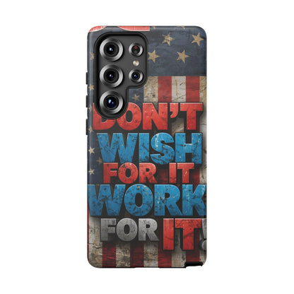 Don't Wish For It Work For It Tough Phone Case - Motivational Patriotic Design