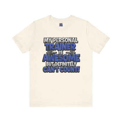 My Personal Trainer Can't Count - Funny Gym T-Shirt - Workout Humor Tee - XS-4XL