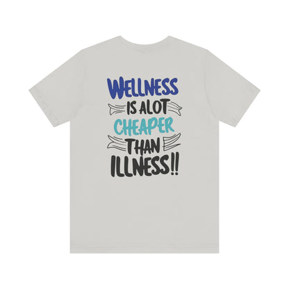 Wellness Is A Lot Cheaper Than Illness - Wellness Awareness T-Shirt - Unisex S-3XL