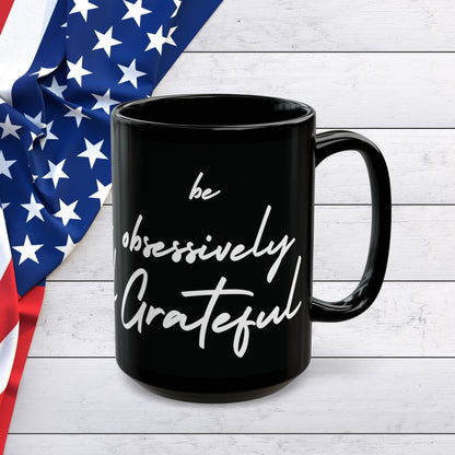 Be Obsessively Grateful Mug - Inspirational Quote - Black Ceramic - 11oz/15oz