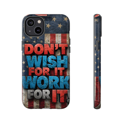 Don't Wish For It Work For It Tough Phone Case - Motivational Patriotic Design