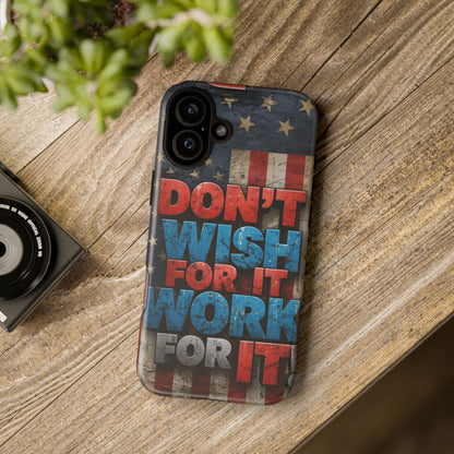 Don't Wish For It Work For It Tough Phone Case - Motivational Patriotic Design