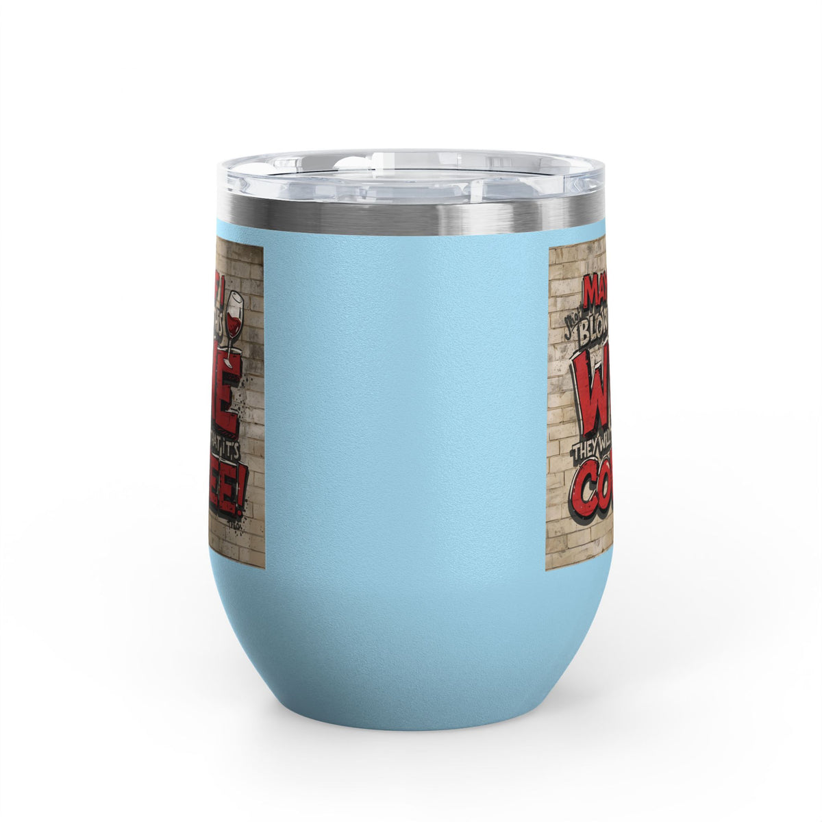 Funny - Maybe If I Blow On This Wine They Will Think That It’s Coffee! - Wine Tumbler - 12oz - Perfect Gift for Wine Lovers - Holiday Gift - Coffee Enthusiasts - Party Favor - Birthday Gift -  Home Bar Accessory