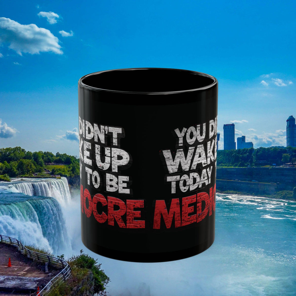 You Didn't Wake Up to Be Mediocre Mug (11oz/15oz)