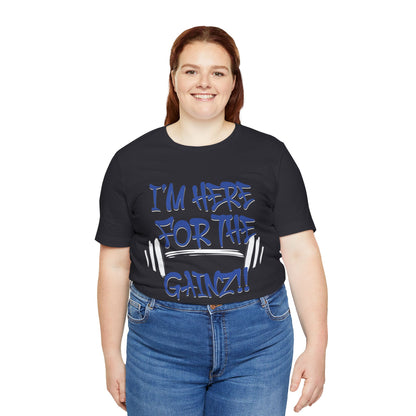 I'm Here For The Gainz! Gym Motivation T-Shirt - Funny Fitness Tee - Unisex XS-4XL