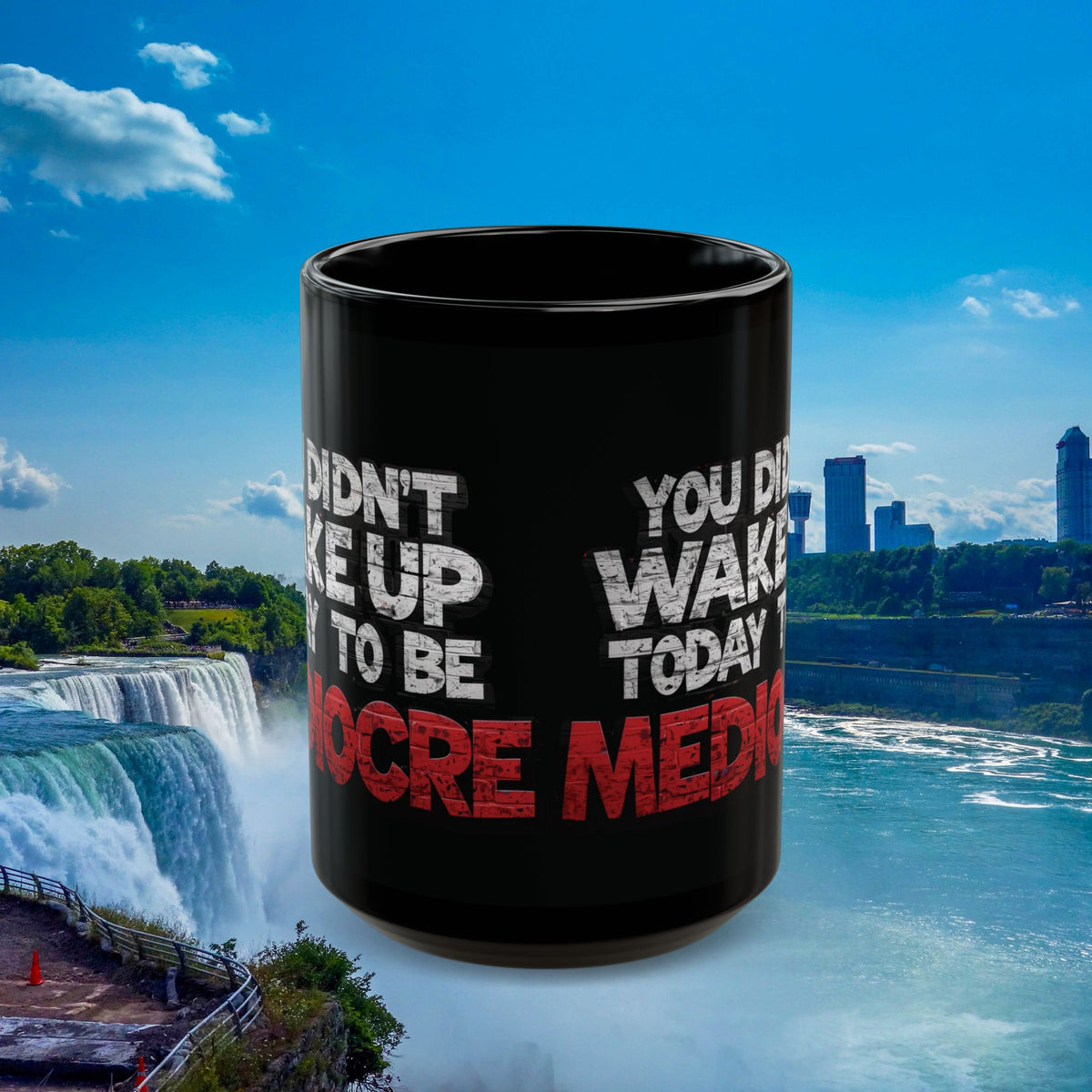 You Didn't Wake Up to Be Mediocre Mug (11oz/15oz)