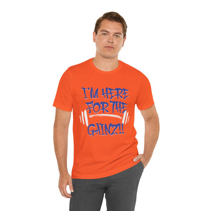 I'm Here For The Gainz! Gym Motivation T-Shirt - Funny Fitness Tee - Unisex XS-4XL