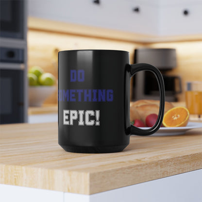 Do Something Epic!  Motivational Mug (11oz/15oz)