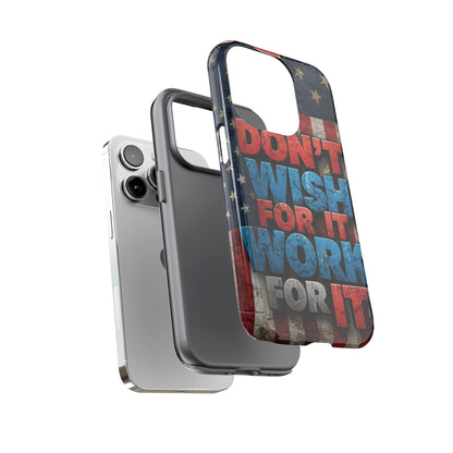 Don't Wish For It Work For It Tough Phone Case - Motivational Patriotic Design