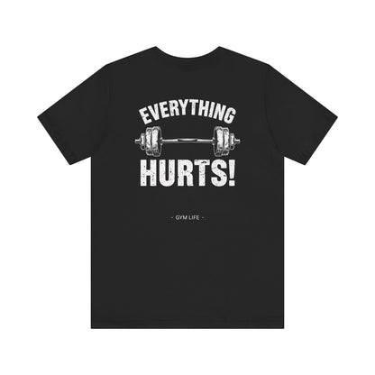 Everything Hurts Gym Life T-Shirt - Funny Workout Tee - Fitness Humor Shirt