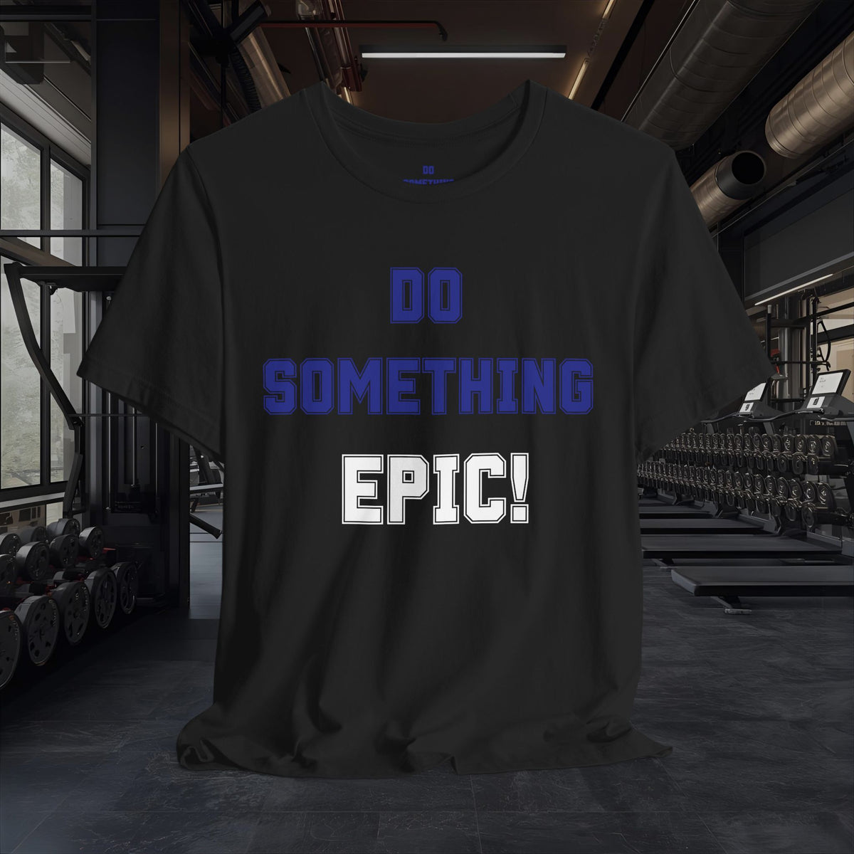 Do Something Epic! Motivational T-Shirt - Inspirational Fitness Tee - Unisex XS-4XL