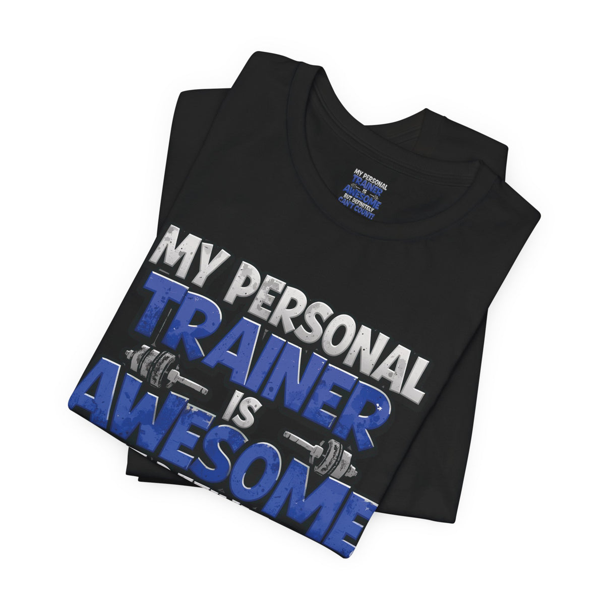 My Personal Trainer Can't Count - Funny Gym T-Shirt - Workout Humor Tee - XS-4XL