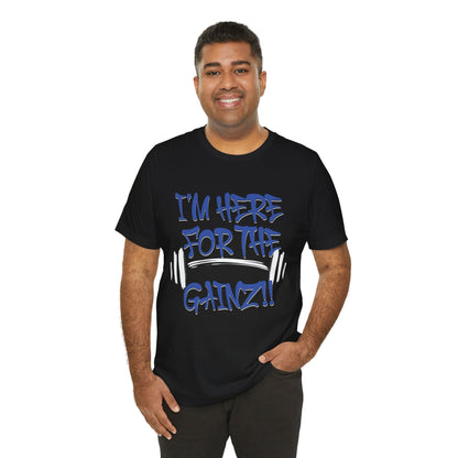 I'm Here For The Gainz! Gym Motivation T-Shirt - Funny Fitness Tee - Unisex XS-4XL