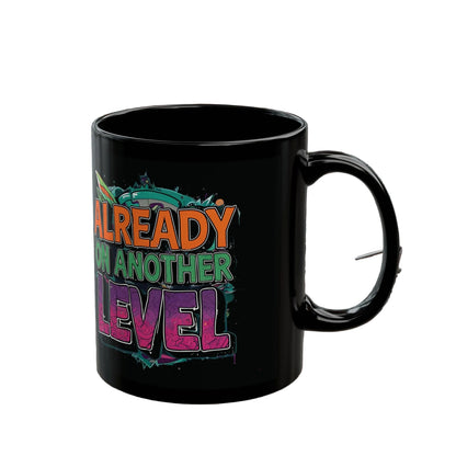 Already On Another Level! Motivational Black Mug - 11oz/15oz