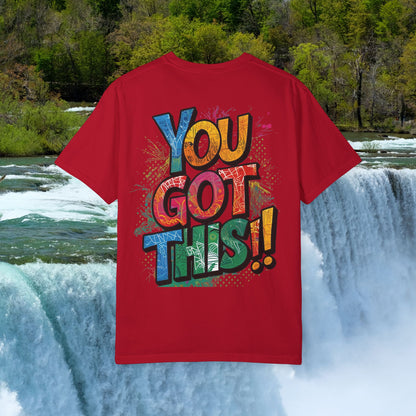 You Got This! Unisex Garment-Dyed T-Shirt - Motivational Graphic Tee - S-4XL