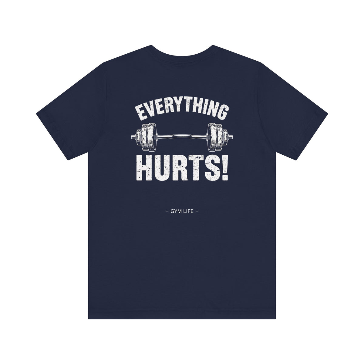Everything Hurts Gym Life T-Shirt - Funny Workout Tee - Fitness Humor Shirt