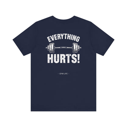 Everything Hurts Gym Life T-Shirt - Funny Workout Tee - Fitness Humor Shirt