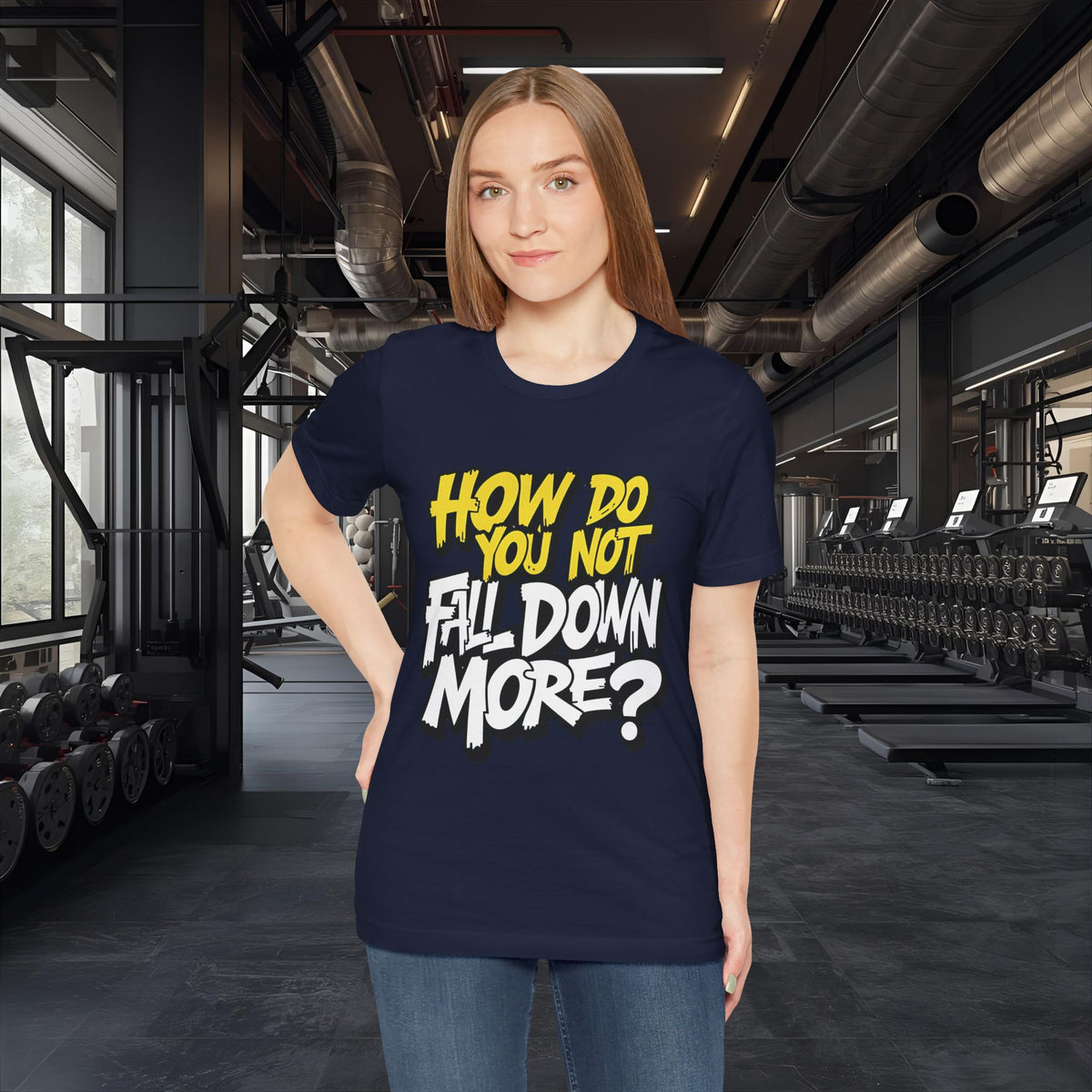 How Do You Not Fall Down More? Funny Graphic Tee - Sarcastic Humor Shirt - XS-4XL