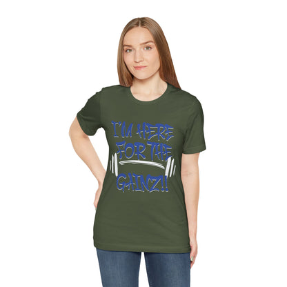I'm Here For The Gainz! Gym Motivation T-Shirt - Funny Fitness Tee - Unisex XS-4XL