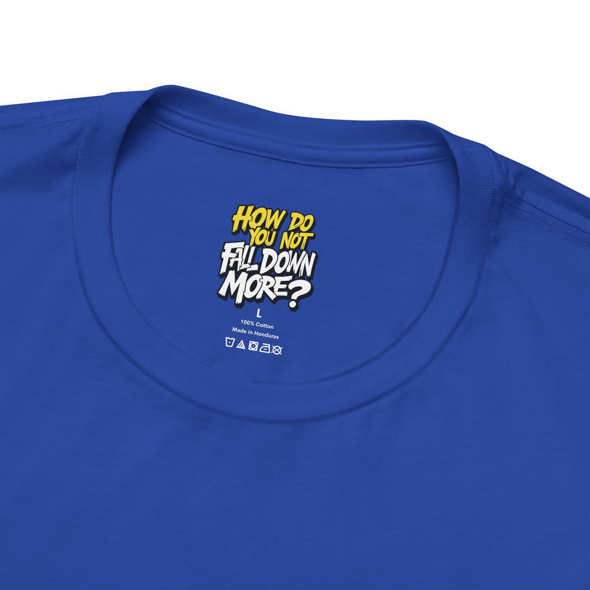 How Do You Not Fall Down More? Funny Graphic Tee - Sarcastic Humor Shirt - XS-4XL