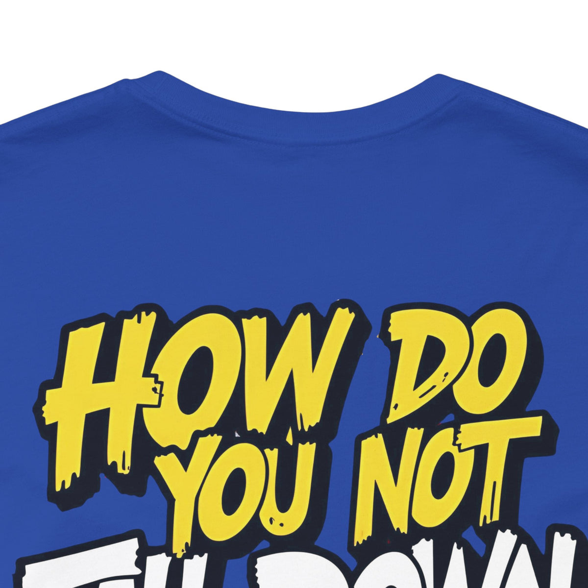 How Do You Not Fall Down More? Funny Graphic Tee - Sarcastic Humor Shirt - XS-4XL