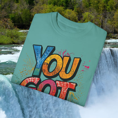 You Got This! Unisex Garment-Dyed T-Shirt - Motivational Graphic Tee - S-4XL