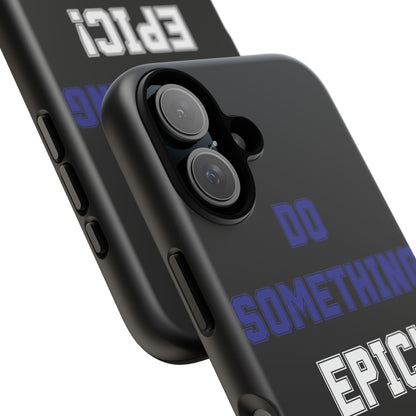 Phone Case - "Do Something Epic!" Motivational Protective Case - Fitness