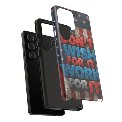 Don't Wish For It Work For It Tough Phone Case - Motivational Patriotic Design