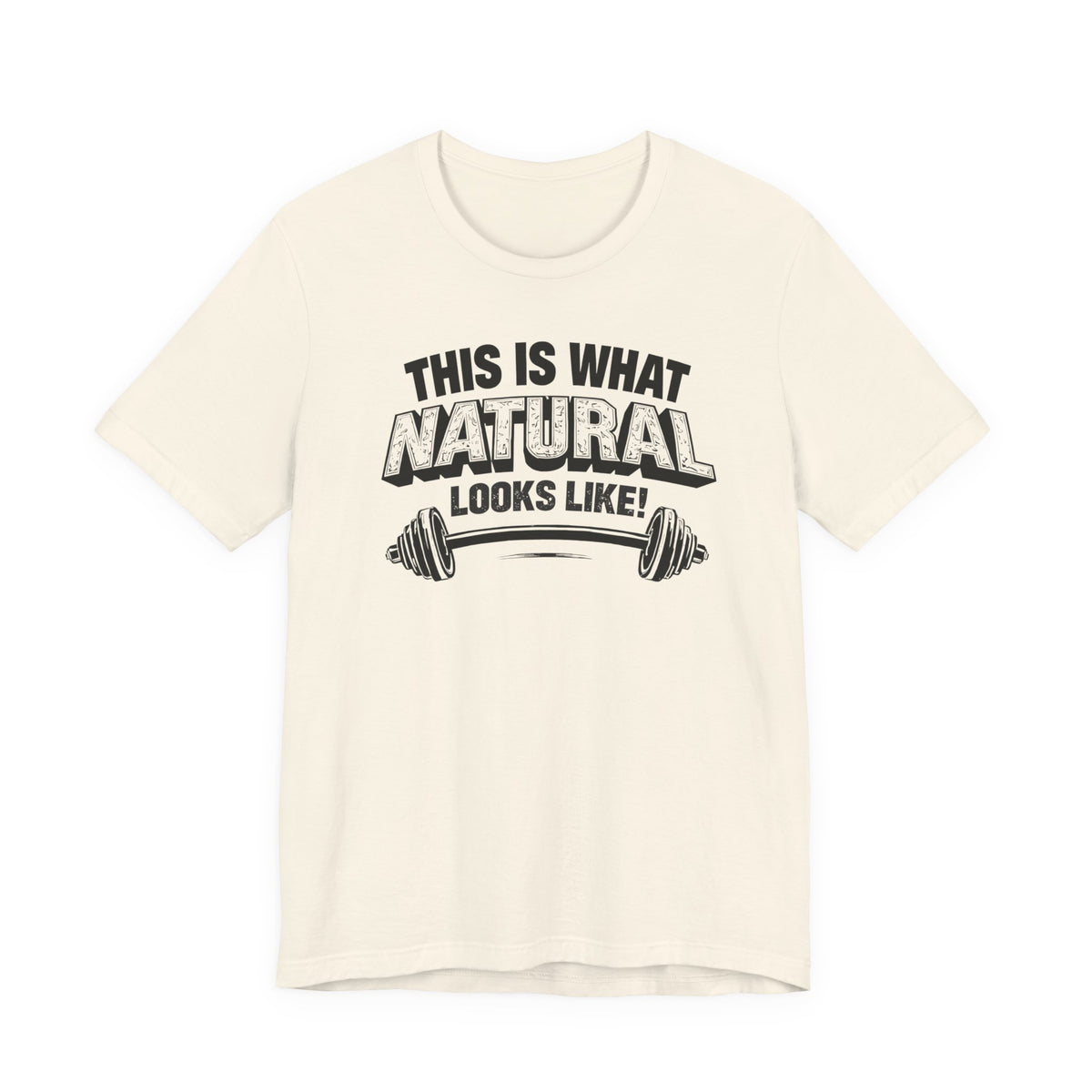 Funny Gym Weightlifting T-Shirt | This Is What Natural Looks Like Tee