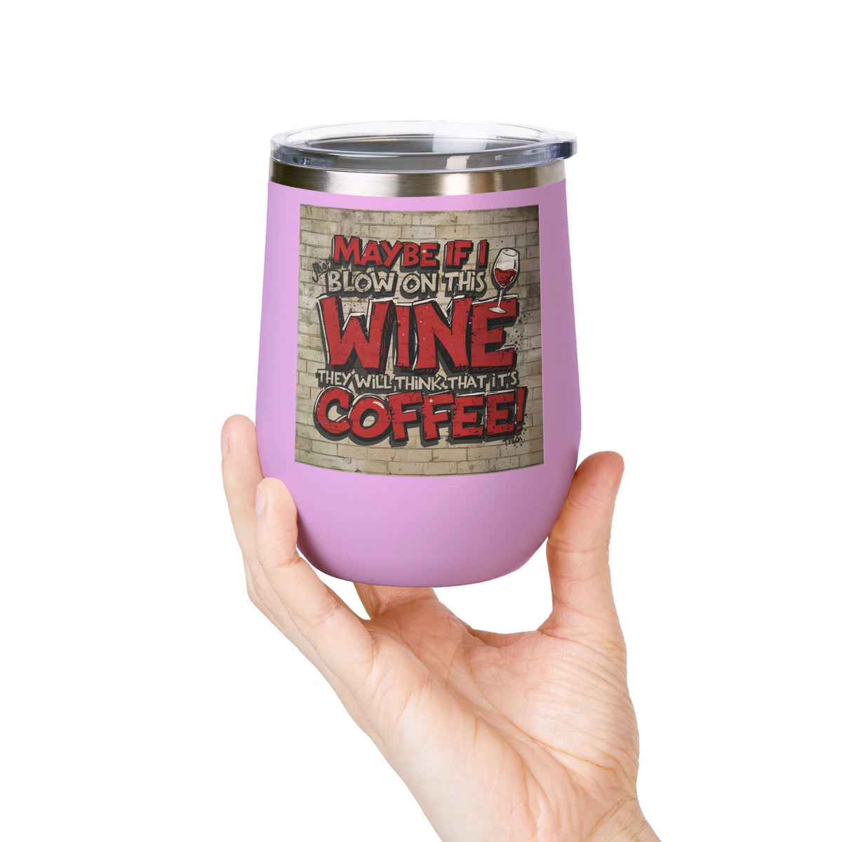 Funny - Maybe If I Blow On This Wine They Will Think That It’s Coffee! - Wine Tumbler - 12oz - Perfect Gift for Wine Lovers - Holiday Gift - Coffee Enthusiasts - Party Favor - Birthday Gift -  Home Bar Accessory