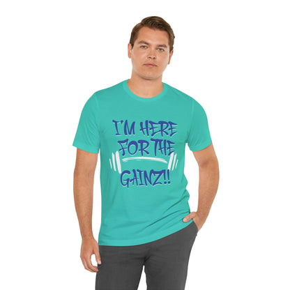 I'm Here For The Gainz! Gym Motivation T-Shirt - Funny Fitness Tee - Unisex XS-4XL