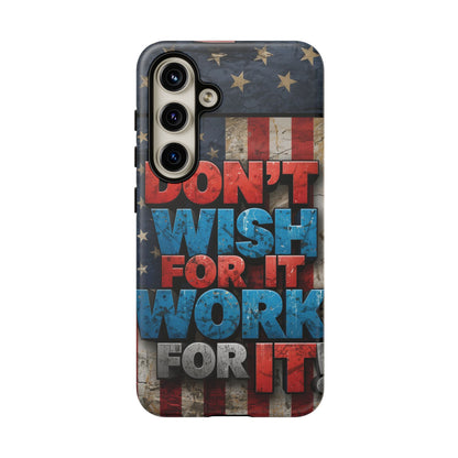 Don't Wish For It Work For It Tough Phone Case - Motivational Patriotic Design