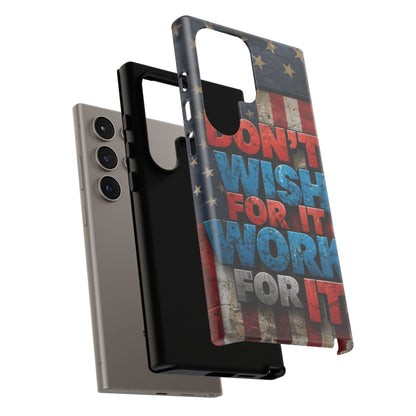 Don't Wish For It Work For It Tough Phone Case - Motivational Patriotic Design